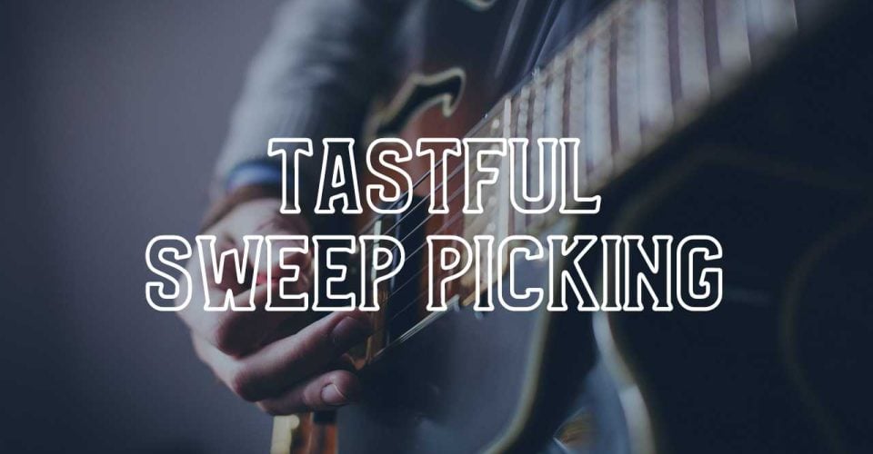Can Sweep Picking be tasteful? You Bet.